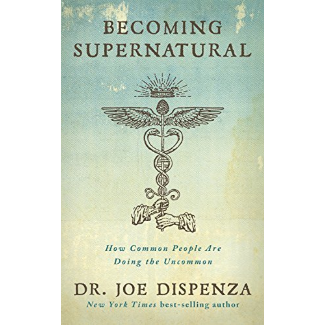 Becoming Supernatural: How Common People are Doing the Uncommon Joe Dispenza