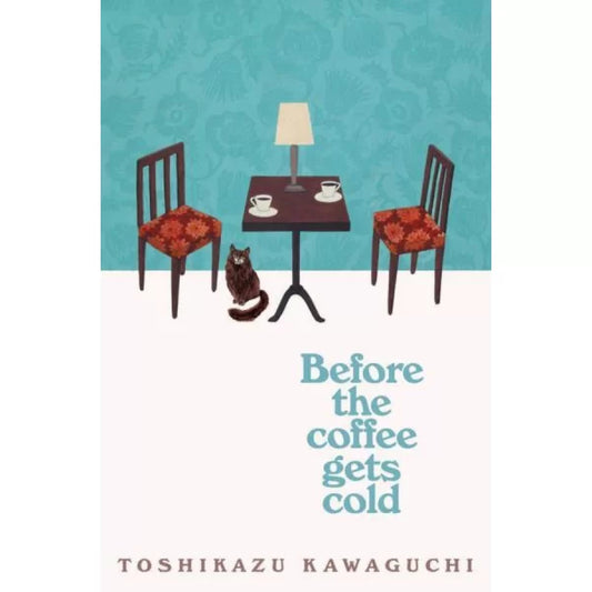 Before the Coffee Gets Cold by Toshikazu Kawaguchi