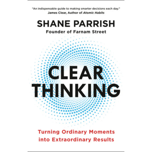 Clear Thinking by Shane Parrish