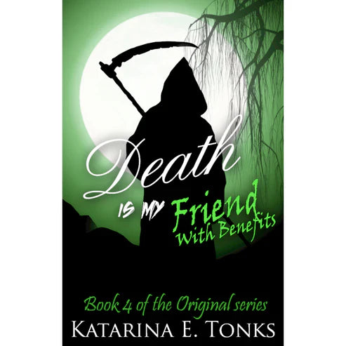 Death Is My Friend With Benefits by Katarina E. Tonks