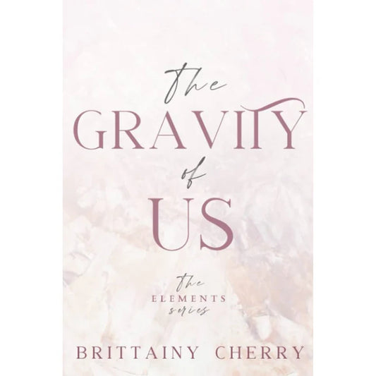 The Gravity of Us by Brittainy C. Cherry