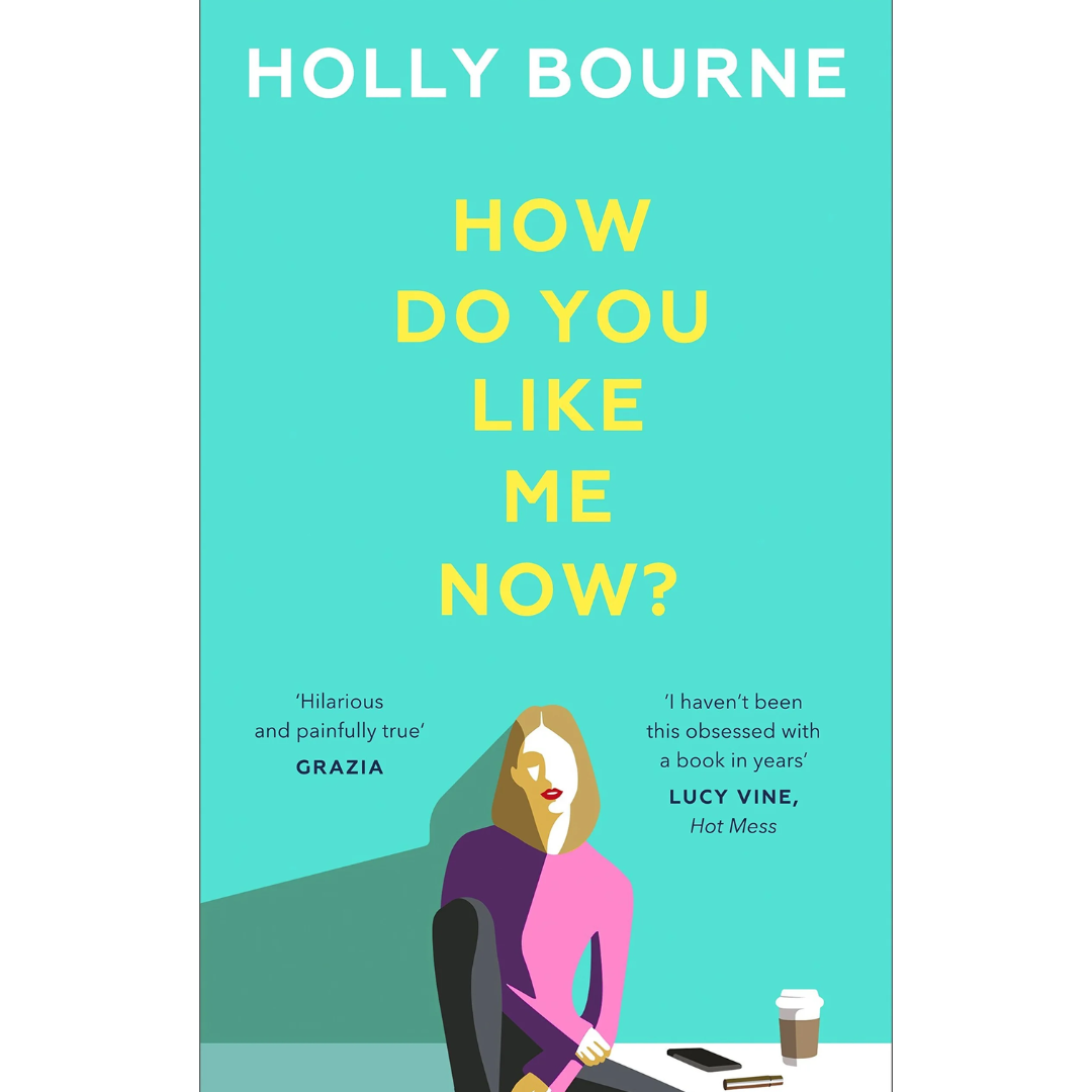 How Do You Like Me Now? By Holly Bourne