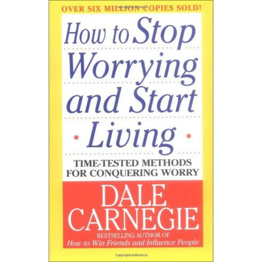 How to Stop Worrying and Start Living by Dale Carnegie