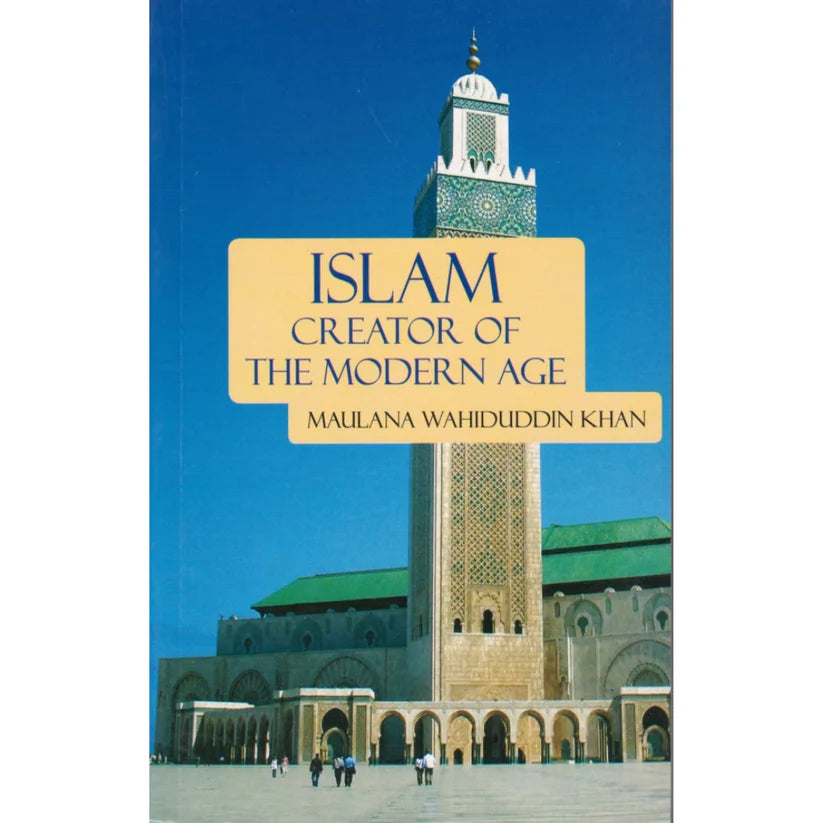 Islam Creator of the Modern Age by Wahiduddin Khan