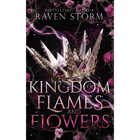 Kingdom of Flames & Flowers by Raven Storm