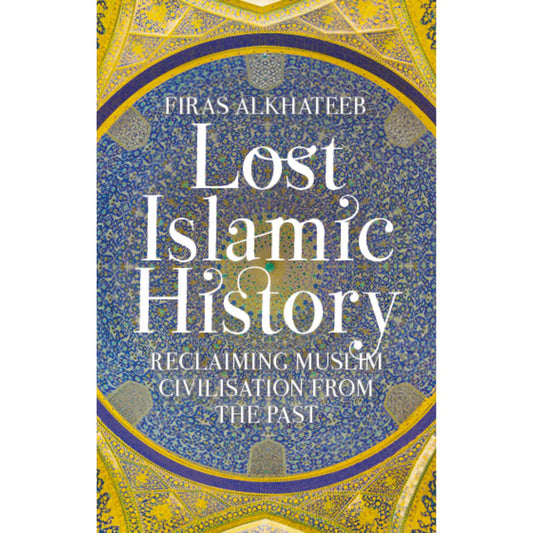 Lost Islamic History by Firas Alkhateeb