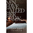 Men Have Called Her Crazy by Anna Marie Tendler