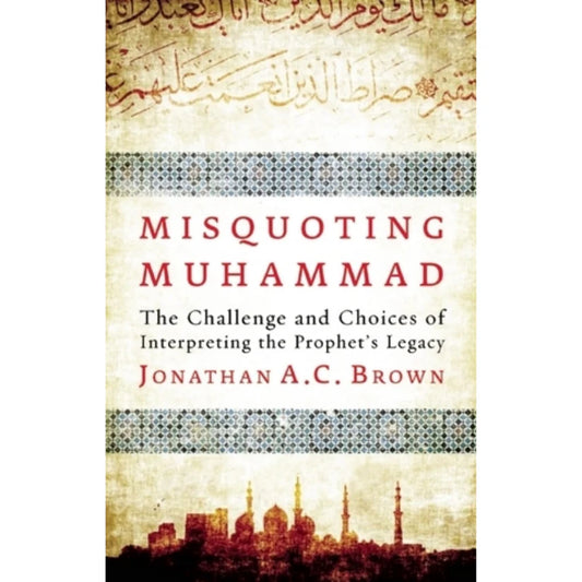 Misquoting Muhammad by Jonathan A.C. Brown