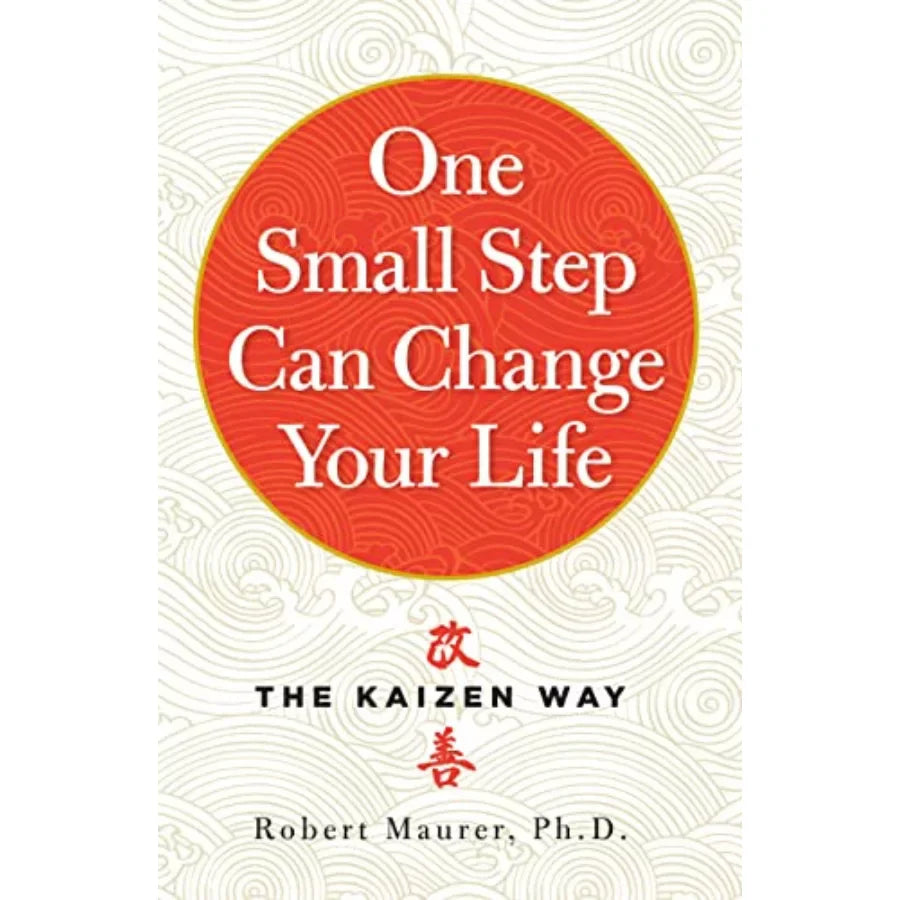 One Small Step Can Change Your Life By Robert Maurer