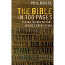The Bible in 100 Pages: Seeing the big picture in God's great story By Phil Moore