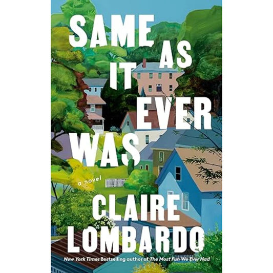 Same As It Ever Was by Claire Lombardo