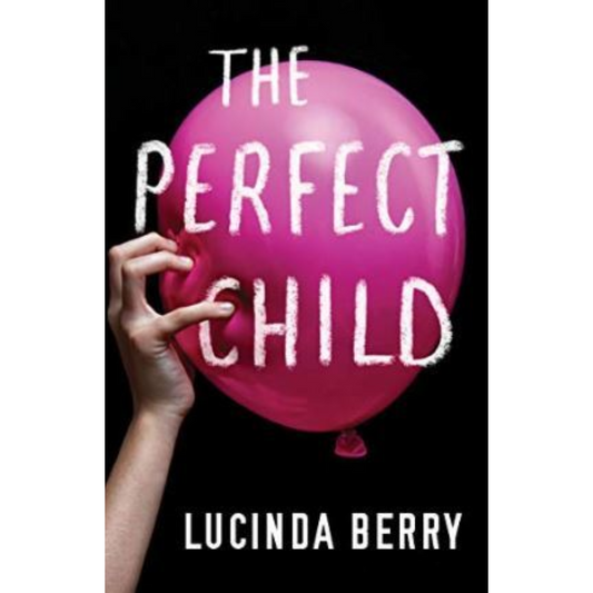 The Perfect Child By Lucinda Berry