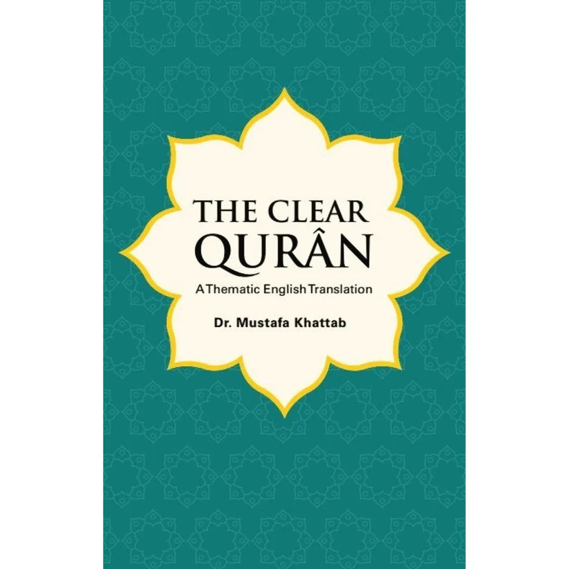 The Clear Qurân : A Thematic English Translation by Mustafa Khattab