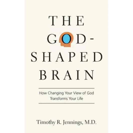 The God-Shaped Brain by Timothy R. Jennings