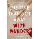The One That Got Away with Murder by Trish Lundy