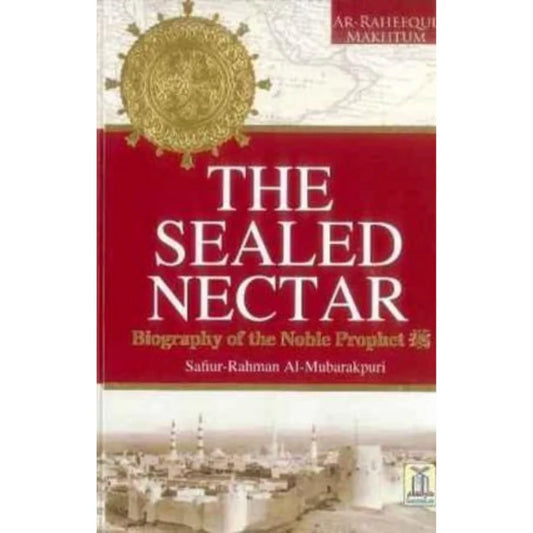 The Sealed Nectar | Biography of Prophet Muhammad by Safiur Rahman Mubarakpuri