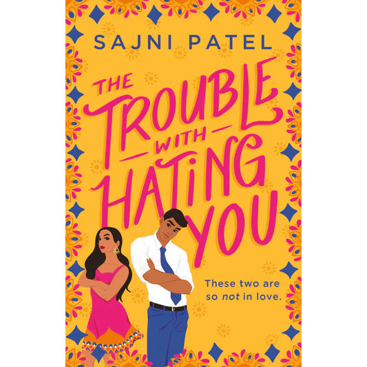 The Trouble with Hating You by Sajni Patel