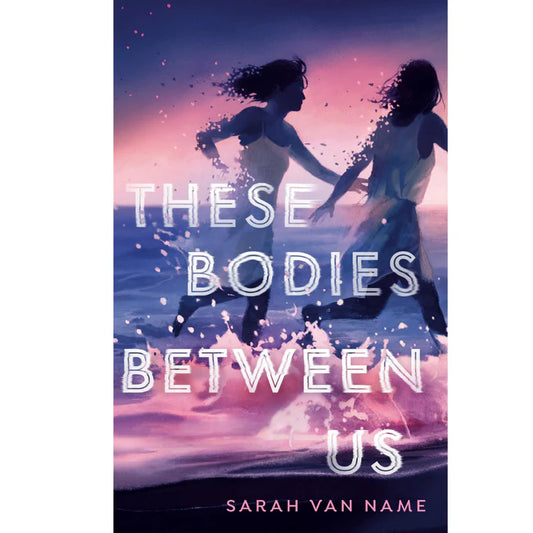 These Bodies Between Us by Sarah Van Name