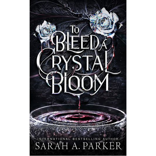 To Bleed a Crystal Bloom By Sarah A. Parker