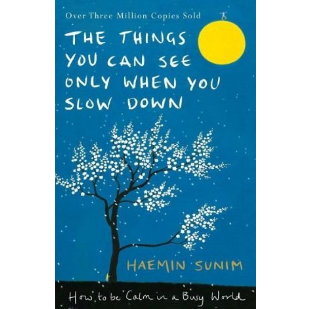 The Things You Can See Only When You Slow Down by Haemin Sunim