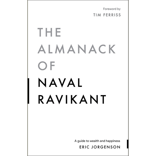 The Almanack of Naval Ravikant by Eric Jorgenson