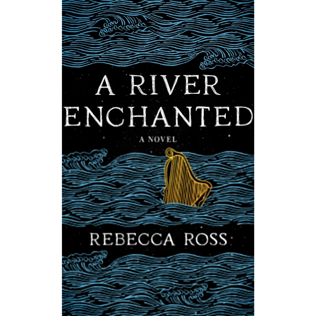 A River Enchanted By Rebecca Ross