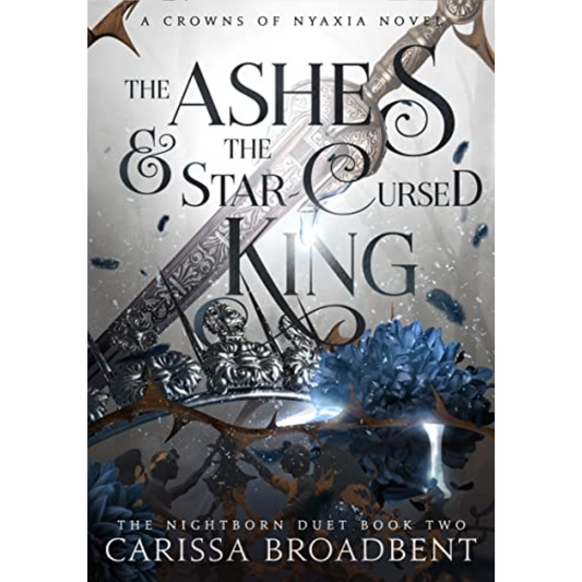 The Ashes and the Star-Cursed King by Carissa Broadbent