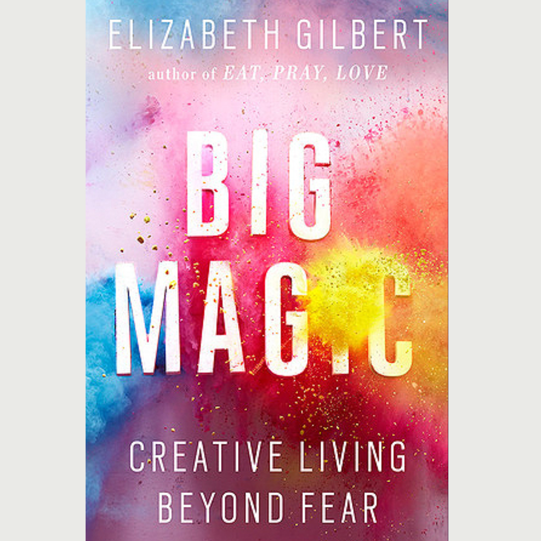 Big Magic by Elizabeth Gilbert