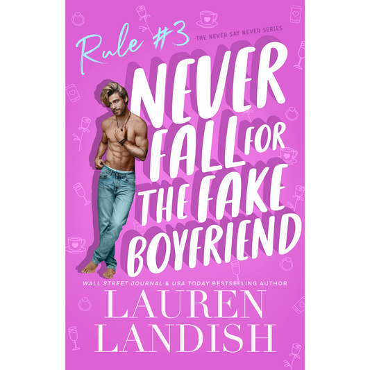 Never Fall for the Fake Boyfriend by Lauren Landish