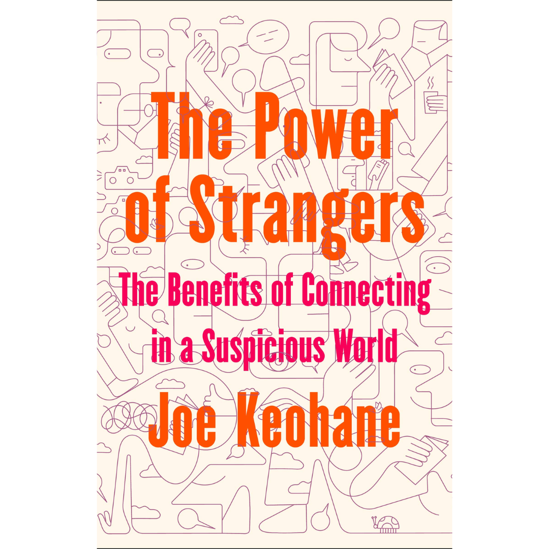 The Power of Strangers by Joe Keohane