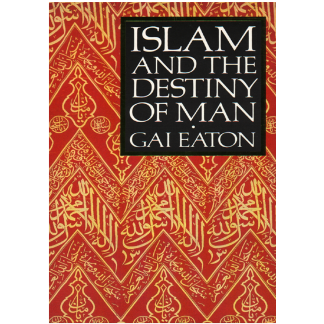 Islam and the Destiny of Man by Charles Le Gai Eaton