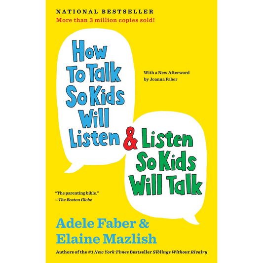 How to Talk So Kids Will Listen & Listen So Kids Will Talk by Adele Faber , Elaine Mazlish