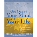 Get Out of Your Mind and Into Your Life By Steven C. Hayes , Spencer Smith