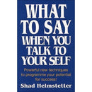 What to Say When You Talk to Yourself by Shad Helmstetter