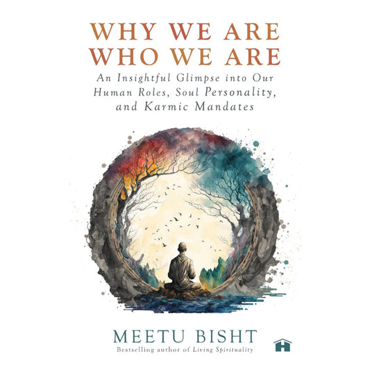 Why We Are Who We Are by Meetu Bisht