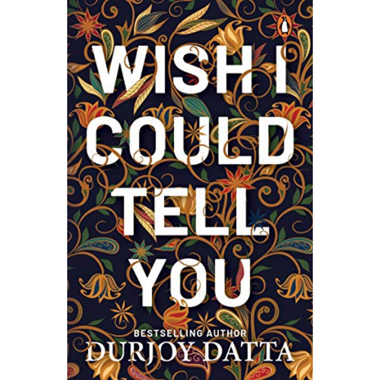 Wish I Could Tell You By Durjoy Datta