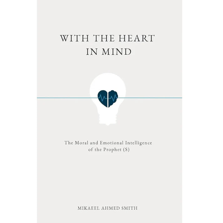 With the Heart in Mind by Mikaeel Ahmed Smith