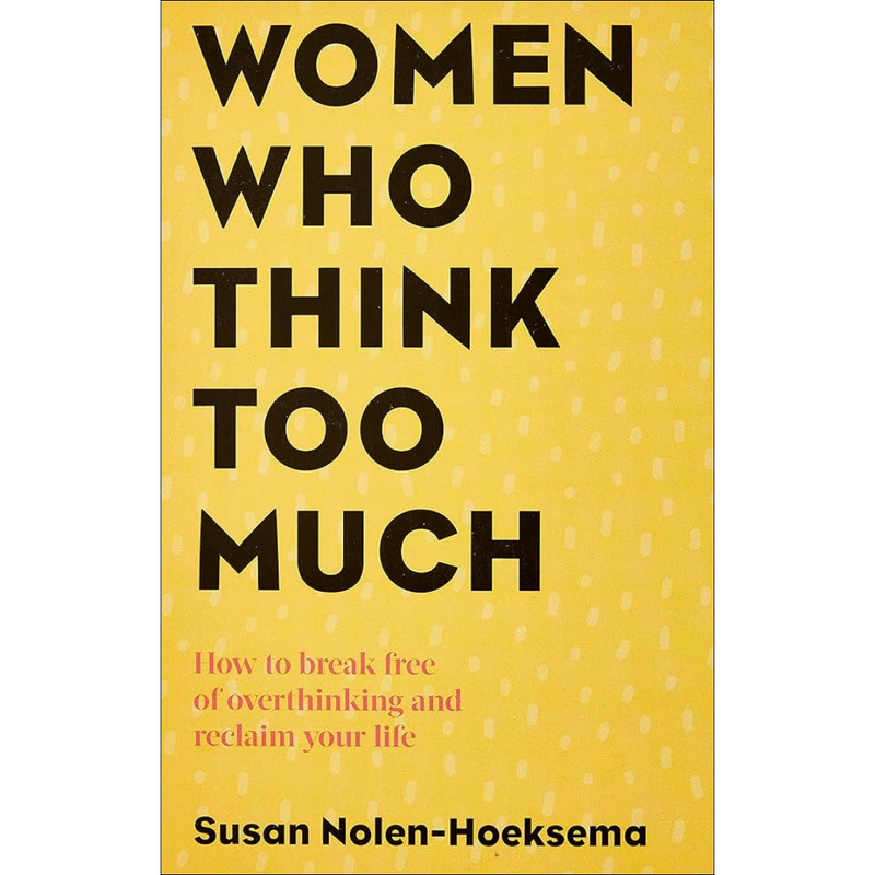 Women Who Think Too Much By Susan Nolen-Hoeksema