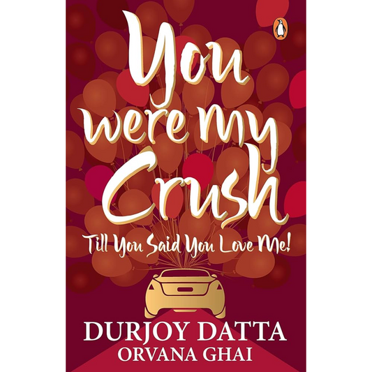 You Were My Crush!…till you said you love me! By Durjoy Datta