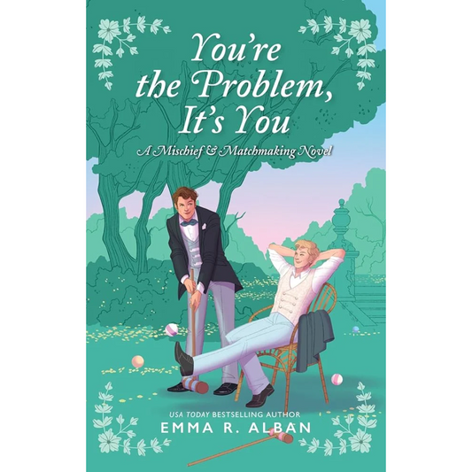 You’re the Problem, It’s You By Emma R. Alban