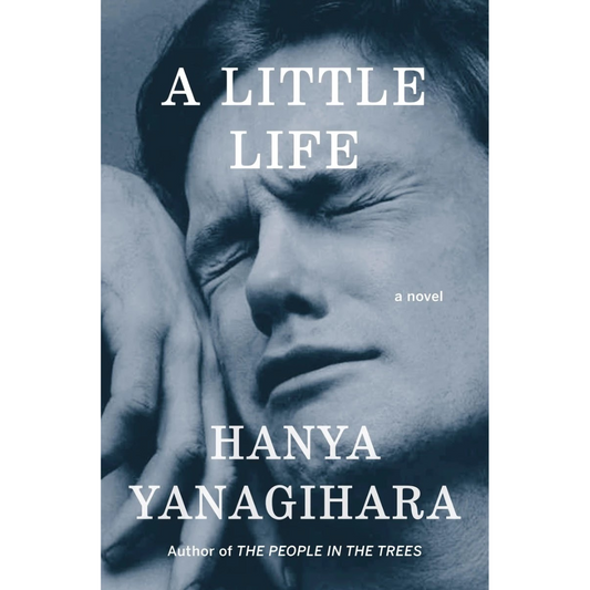 A Little Life By Hanya Yanagihara