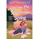 Dream On, Ramona Riley By Ashley Herring Blake