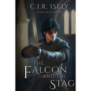 The Falcon and The Stag By C. J. R. Isely