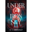 Under the Iron Sky By A.T. Emerald