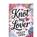 Knot My Lover By Violet Dawn