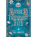 Bonded by Friendship and Fate by A R Abbott