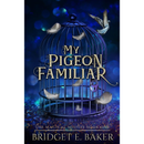 My Pigeon Familiar By Bridget E. Baker