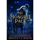 My Mongrel Pack By Bridget E. Baker