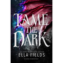 Tame the Dark By Ella Fields
