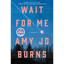 Wait for Me By Amy Jo Burns